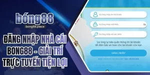 Đăng Nhập Nhà Cái BONG88 – Giải Trí Trực Tuyến Tiện Lợi