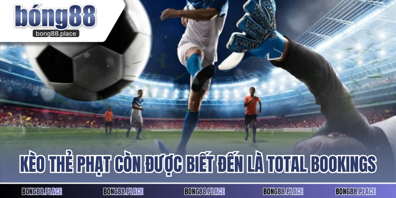 Kèo thẻ phạt còn được biết đến là Total Bookings