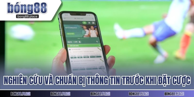 Nghiên cứu và chuẩn bị thông tin trước khi đặt cược