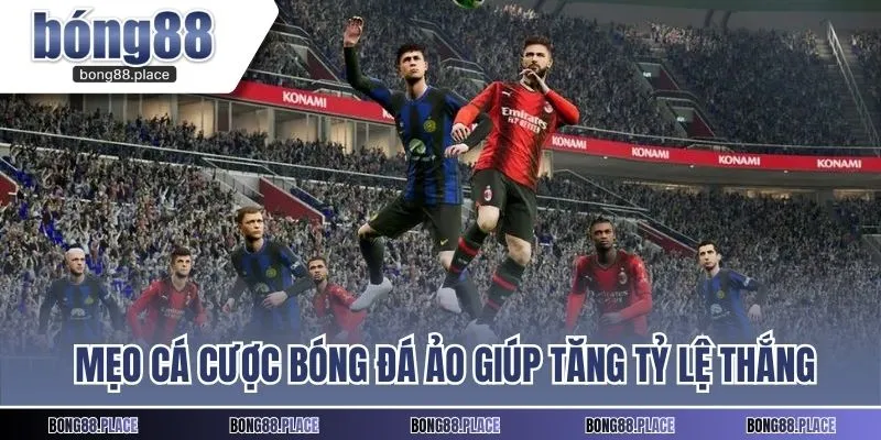 Những mẹo cá cược bóng đá ảo giúp tăng tỷ lệ thắng