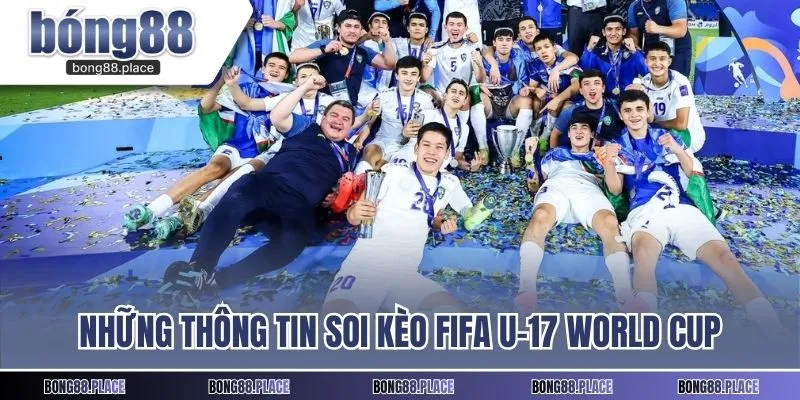 Những thông tin cần biết khi soi kèo FIFA U-17 World Cup