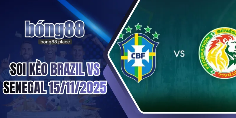 Soi Kèo Brazil Vs Senegal 15/11/2025 - Giao Hữu Quốc Tế