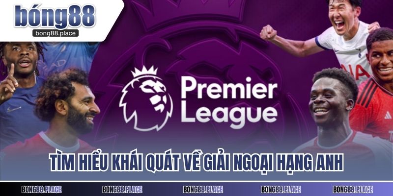 Tìm hiểu khái quát về Giải Ngoại Hạng Anh