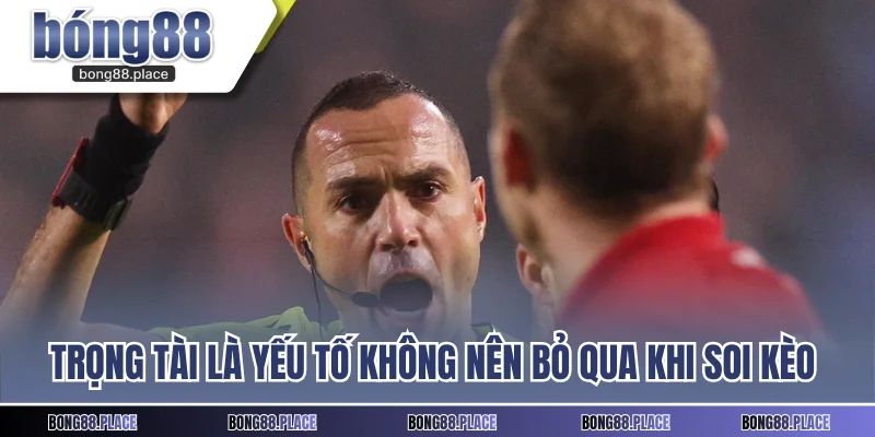 Trọng tài là yếu tố không nên bỏ qua khi soi kèo cược thẻ phạt